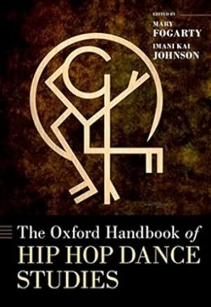 The Oxford Handbook of Hip Hop Dance Studies (Oxford Handbooks)