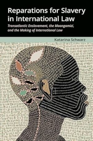 Reparations for Slavery in International Law: Transatlantic Enslavement, the Maangamizi, and the Making of International Law