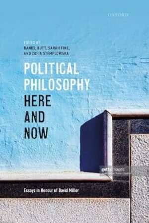 Political Philosophy, Here and Now: Essays in Honour of David Miller