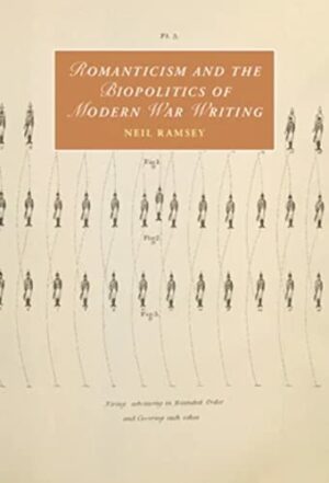 Romanticism and the Biopolitics of Modern War Writing (Cambridge Studies in Romanticism, Series Number 135)