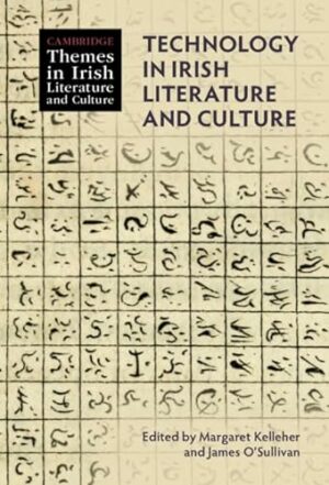 Technology in Irish Literature and Culture (Cambridge Themes in Irish Literature and Culture)
