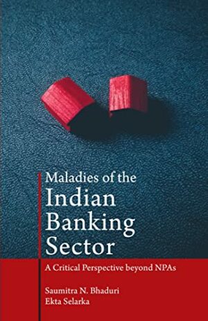 Maladies of the Indian Banking Sector: A Critical Perspective beyond NPAs