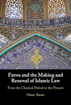 Fatwa and the Making and Renewal of Islamic Law: From the Classical Period to the Present