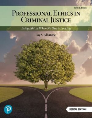 Professional Ethics in Criminal Justice: Being Ethical When No One is Looking (5th Edition) RENTAL EDITION