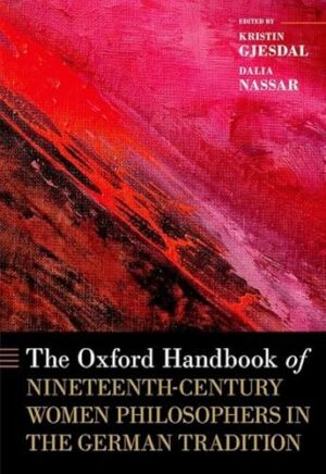 The Oxford Handbook of Nineteenth-Century Women Philosophers in the German Tradition (Oxford Handbooks)