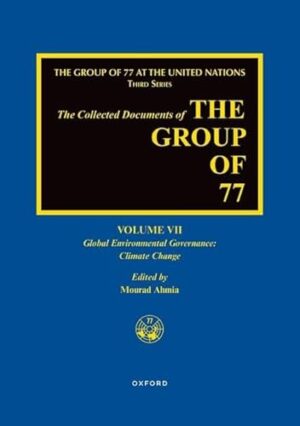 The Collected Documents of the Group of 77, Volume VII: Global Environmental Governance: Climate Change (Collected Documents of the Group of 77, 7)