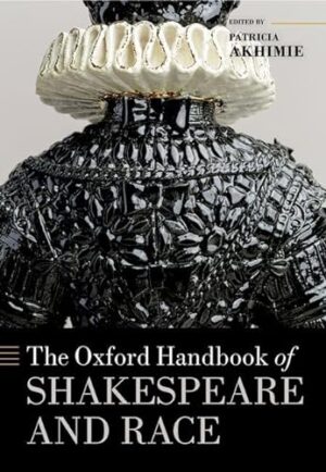 The Oxford Handbook of Shakespeare and Race (Oxford Handbooks)
