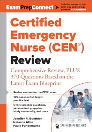 Certified Emergency Nurse (CEN®) Review: Comprehensive Review, PLUS 370 Questions Based on the Latest Exam Blueprint