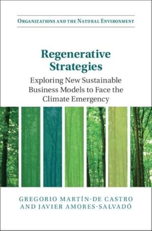 Regenerative Strategies: Exploring New Sustainable Business Models to Face the Climate Emergency (Organizations and the Natural Environment)
