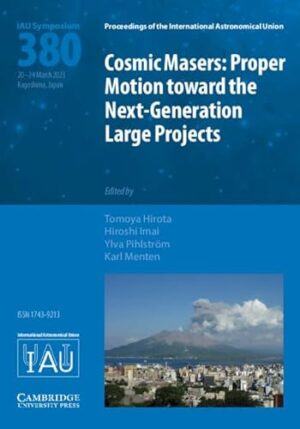 Cosmic Masers (IAU S380): Proper Motion toward the Next-Generation Large Projects (Proceedings of the International Astronomical Union Symposia and Colloquia)