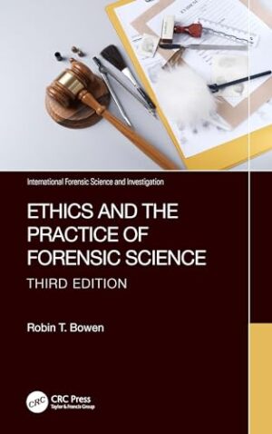 Ethics and the Practice of Forensic Science (International Forensic Science and Investigation)