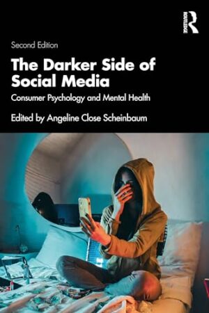 The Darker Side of Social Media: Consumer Psychology and Mental Health