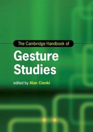 The Cambridge Handbook of Gesture Studies (Cambridge Handbooks in Language and Linguistics)