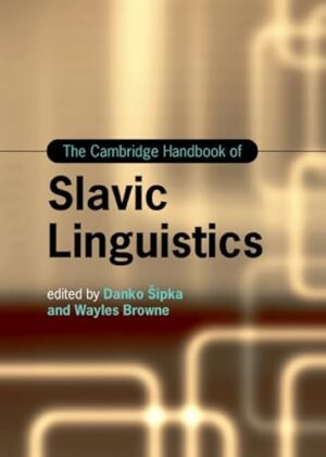 The Cambridge Handbook of Slavic Linguistics (Cambridge Handbooks in Language and Linguistics)