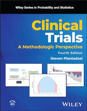 Clinical Trials: A Methodologic Perspective (WILEY SERIES IN PROB & STATISTICS/see 1345/6,6214/5)