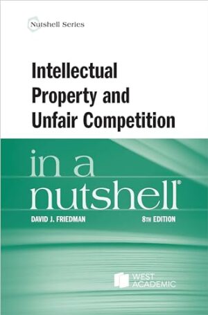 Intellectual Property and Unfair Competition in a Nutshell (Nutshells)