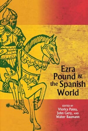 Ezra Pound and the Spanish World (The Ezra Pound Center for Literature Book LUP)