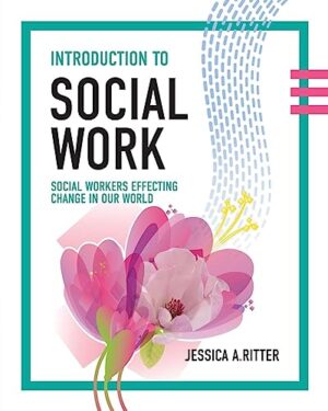 Introduction to Social Work: Social Workers Effecting Change in Our World