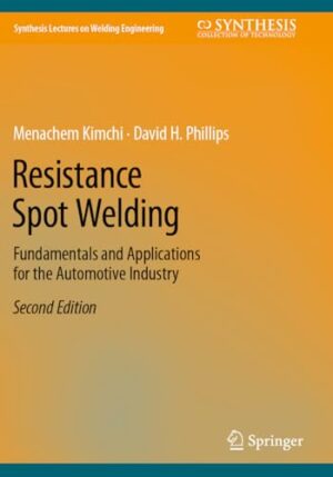 Resistance Spot Welding: Fundamentals and Applications for the Automotive Industry (Synthesis Lectures on Welding Engineering)