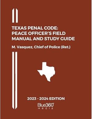 Texas Penal Code: Peace Officer's Field Manual and Study Guide: 2023-2024 Edition
