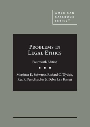 Schwartz, Wydick, Perschbacher, and Bassett's Problems in Legal Ethics, 14th
