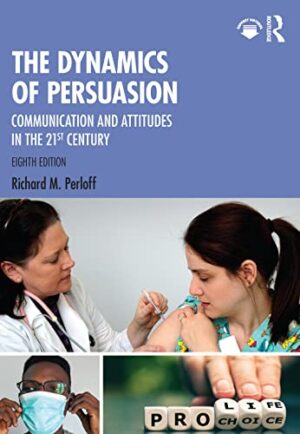 The Dynamics of Persuasion: Communication and Attitudes in the 21st Century (Routledge Communication Series)