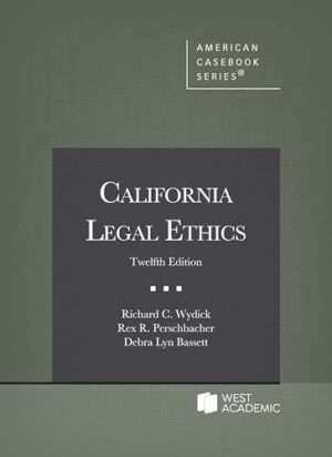 Wydick, Perschbacher, and Bassett's California Legal Ethics, 12th