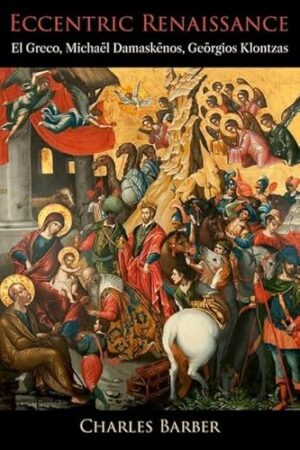 Eccentric Renaissance: El Greco, Michael Damaskenos, Georgios Klontzas