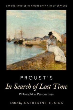 Proust's In Search of Lost Time: Philosophical Perspectives (OXFORD STUDIES IN PHIL AND LIT SERIES)