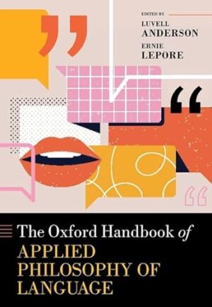 The Oxford Handbook of Applied Philosophy of Language (Oxford Handbooks)