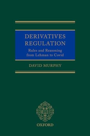 Derivatives Regulation: Rules and Reasoning from Lehman to Covid