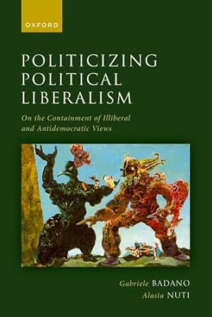 Politicizing Political Liberalism: On the Containment of Illiberal and Antidemocratic Views