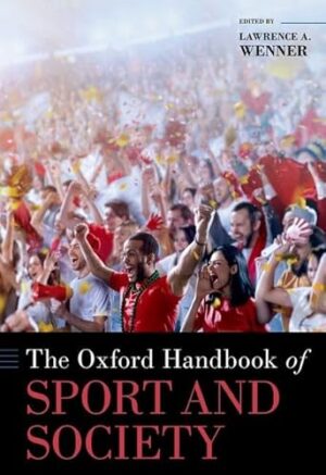 The Oxford Handbook of Sport and Society (OXFORD HANDBOOKS SERIES)