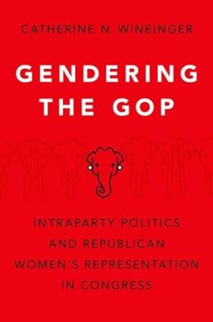 Gendering the GOP: Intraparty Politics and Republican Women's Representation in Congress
