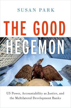 The Good Hegemon: US Power, Accountability as Justice, and the Multilateral Development Banks