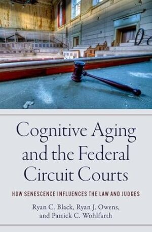 Cognitive Aging and the Federal Circuit Courts: How Senescence Influences the Law and Judges