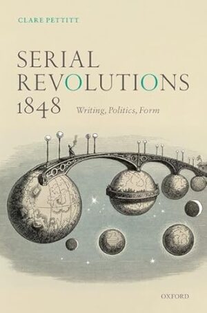 Serial Revolutions 1848: Writing, Politics, Form