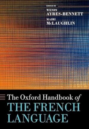 The Oxford Handbook of the French Language (Oxford Handbooks)