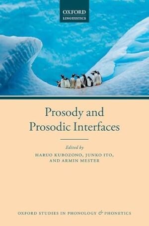 Prosody and Prosodic Interfaces (Oxford Studies in Phonology and Phonetics)