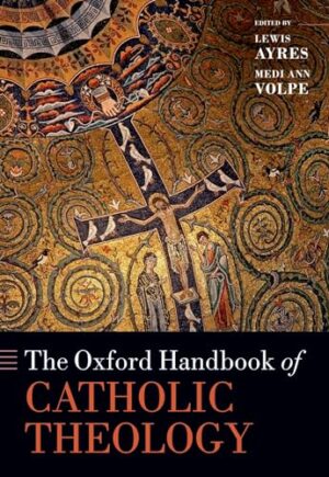The Oxford Handbook of Catholic Theology (Oxford Handbooks)