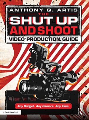 The Shut Up and Shoot Filmmaking Guide: A Down & Dirty DV Production
