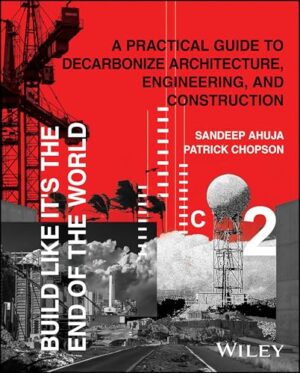 Build Like It's the End of the World: A Practical Guide to Decarbonize Architecture, Engineering, and Construction