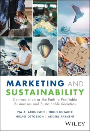 Marketing and Sustainability: Contradiction or the Path to Profitable Businesses and Sustainable Societies?