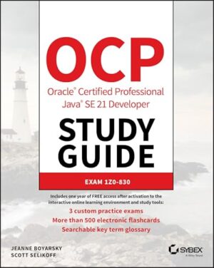 OCP Oracle Certified Professional Java SE 21 Developer Study Guide: Exam 1Z0-830 (Sybex Study Guide)