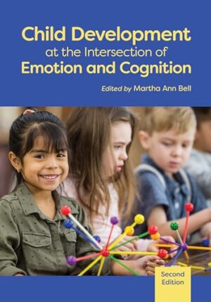 Child Development at the Intersection of Emotion and Cognition (Human Brain Development Series)