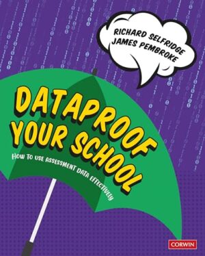 Dataproof Your School: How to use assessment data effectively (Corwin Ltd)