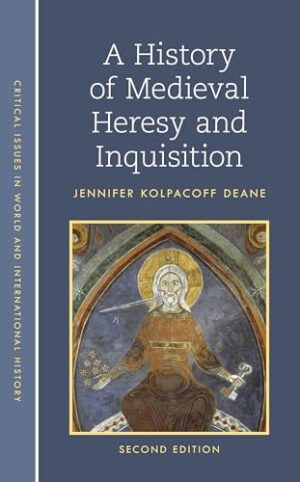 A History of Medieval Heresy and Inquisition (Critical Issues in World and International History)