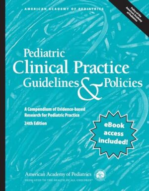 Pediatric Clinical Practice Guidelines & Policies: A Compendium of Evidence-based Research for Pediatric Practice (AAP Policy)