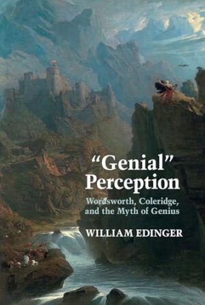 "Genial" Perception: Wordsworth, Coleridge and the Myth of Genius in the Long Eighteenth Century (Eighteenth Century Moments)
