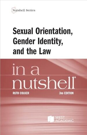 Sexual Orientation, Gender Identity, and the Law in a Nutshell (Nutshells)